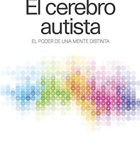 El cerebro autista: El poder de una mente distinta