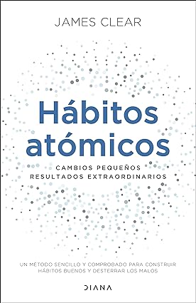 Hábitos atómicos: Cambios pequeños, resultados extraordinarios