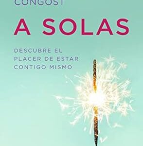 A solas: Descubre el placer de estar contigo mismo