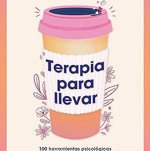 Terapia para llevar: 100 herramientas psicológicas para llevar mejor tu día a día