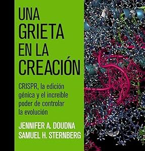 Una grieta en la creación: CRISPR, la edición génica y el increíble poder de controlar la evolución